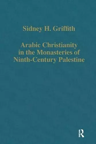 Arabic Christianity in the Monasteries of Ninth-Century Palestine cover