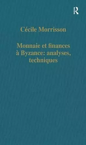 Monnaie et finances á Byzance: analyses, techniques cover