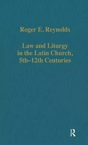 Law and Liturgy in the Latin Church, 5th-12th Centuries cover