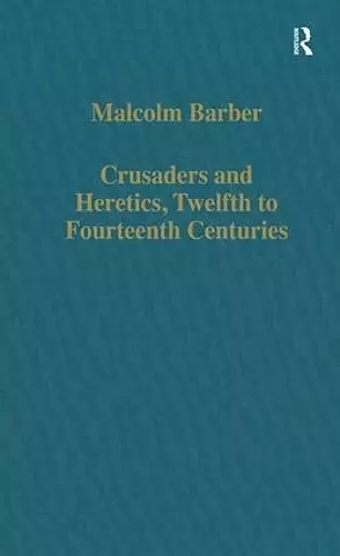 Crusaders and Heretics, Twelfth to Fourteenth Centuries cover