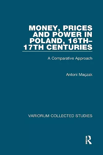 Money, Prices and Power in Poland, 16th-17th Centuries cover