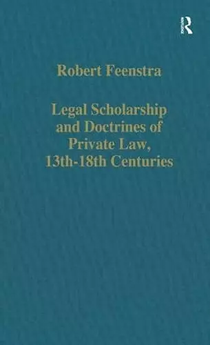 Legal Scholarship and Doctrines of Private Law, 13th-18th centuries cover