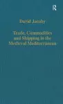 Trade, Commodities and Shipping in the Medieval Mediterranean cover