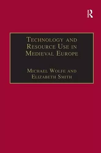 Technology and Resource Use in Medieval Europe cover