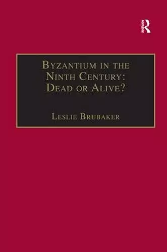 Byzantium in the Ninth Century: Dead or Alive? cover