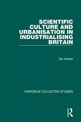 Scientific Culture and Urbanisation in Industrialising Britain cover