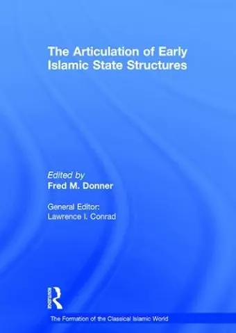 The Articulation of Early Islamic State Structures cover