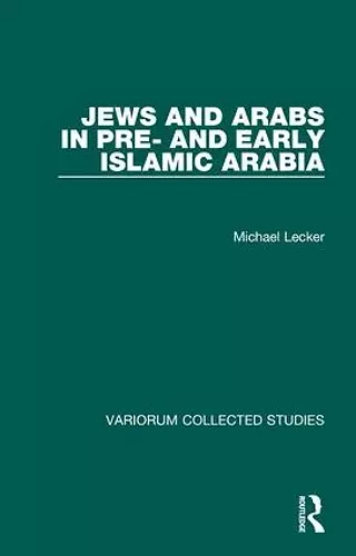 Jews and Arabs in Pre- and Early Islamic Arabia cover