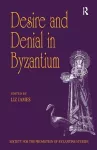 Desire and Denial in Byzantium cover