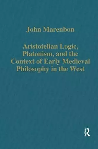 Aristotelian Logic, Platonism, and the Context of Early Medieval Philosophy in the West cover
