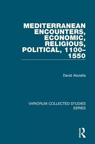 Mediterranean Encounters, Economic, Religious, Political, 1100–1550 cover