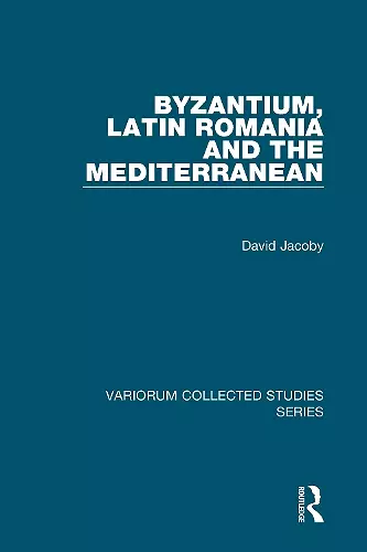 Byzantium, Latin Romania and the Mediterranean cover