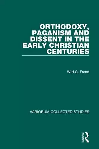 Orthodoxy, Paganism and Dissent in the Early Christian Centuries cover