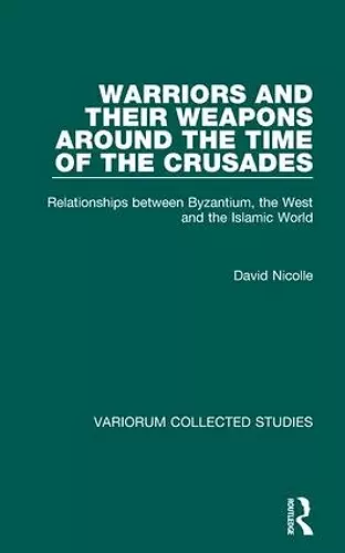Warriors and their Weapons around the Time of the Crusades cover