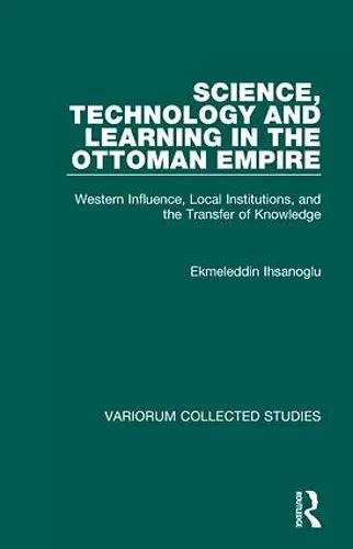 Science, Technology and Learning in the Ottoman Empire cover