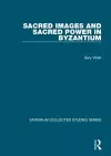 Sacred Images and Sacred Power in Byzantium cover