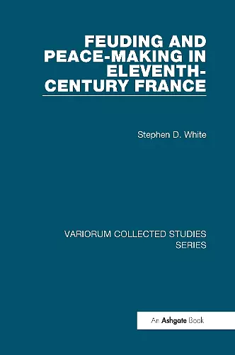 Feuding and Peace-Making in Eleventh-Century France cover