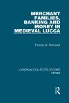 Merchant Families, Banking and Money in Medieval Lucca cover