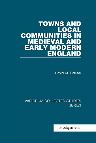 Towns and Local Communities in Medieval and Early Modern England cover