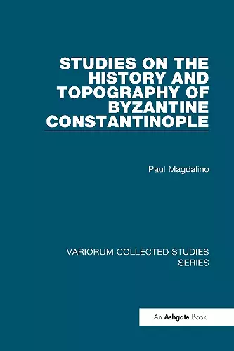 Studies on the History and Topography of Byzantine Constantinople cover