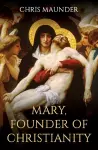 Mary, Founder of Christianity cover