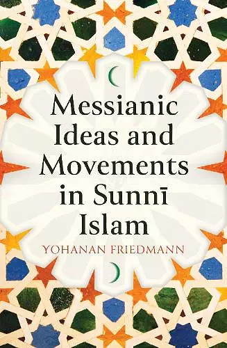 Messianic Ideas and Movements in Sunni Islam cover