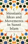 Messianic Ideas and Movements in Sunni Islam cover