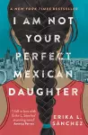 I Am Not Your Perfect Mexican Daughter cover