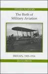 The Birth of Military Aviation: Britain, 1903-1914 cover