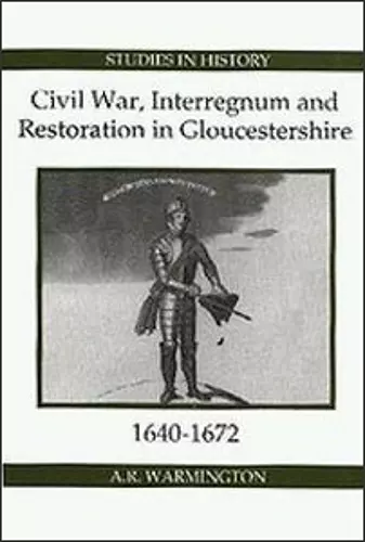 Civil War, Interregnum and Restoration in Gloucestershire, 1640-1672 cover