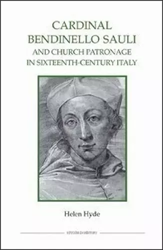 Cardinal Bendinello Sauli and Church Patronage in Sixteenth-Century Italy cover