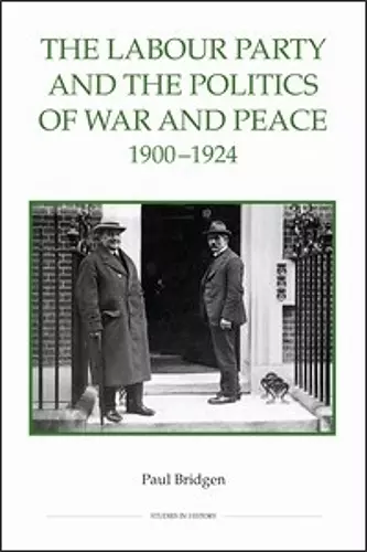 The Labour Party and the Politics of War and Peace, 1900-1924 cover