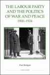 The Labour Party and the Politics of War and Peace, 1900-1924 cover