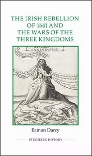 The Irish Rebellion of 1641 and the Wars of the Three Kingdoms cover