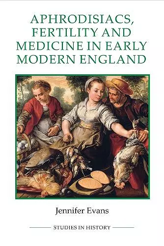 Aphrodisiacs, Fertility and Medicine in Early Modern England cover