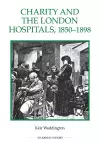 Charity and the London Hospitals, 1850-1898 cover