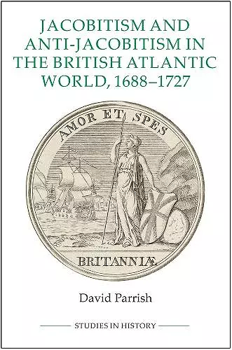 Jacobitism and Anti-Jacobitism in the British Atlantic World, 1688-1727 cover