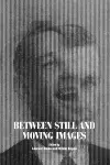Between Still and Moving Images cover