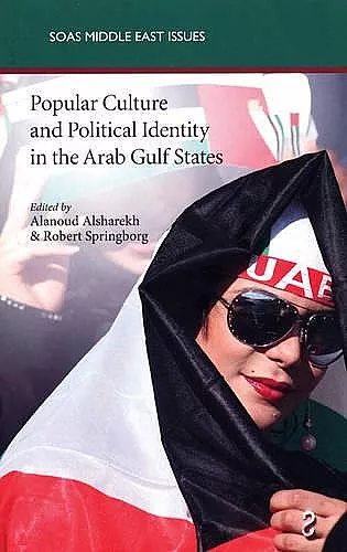 Popular Culture and Political Identity in the Arab Gulf States cover