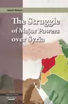 The Struggle of Major Powers Over Syria cover