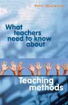 What Teachers Need to Know About Teaching Methods cover