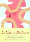 The Colour of Distance: New Zealand Writers in France, French writers in New Zealand cover