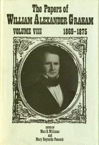 The Papers of William Alexander Graham, Volume 8 cover