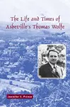 The Life and Times of Asheville's Thomas Wolfe cover