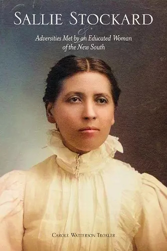 Sallie Stockard and the Adversities of an Educated Woman of the New South cover