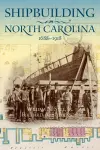 Shipbuilding in North Carolina, 1688-1918 cover