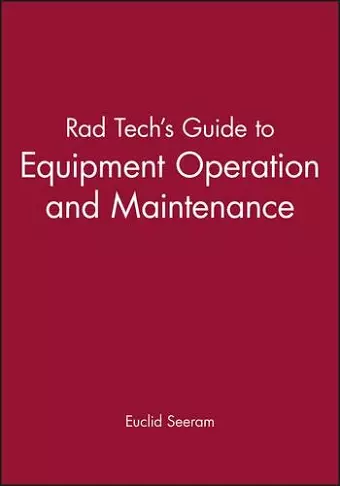 Rad Tech's Guide to Equipment Operation and Maintenance cover