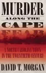 Murder Along The Cape Fear: A North Carolina Town In The Twentieth Century (H692/Mrc) cover