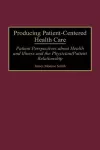 Producing Patient-Centered Health Care cover