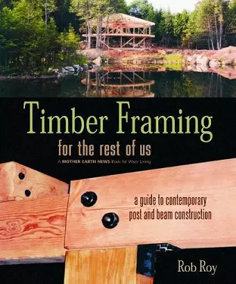 Timber Framing for the Rest of Us cover